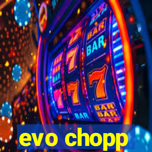 evo chopp